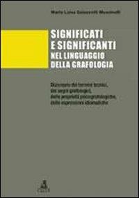 Significati e significanti nel linguaggio della grafologia. Dizionario dei termini tecnici, dei segni grafologici, delle proprietà psicografologiche... - M. Luisa Galazzetti Muscinelli - Libro CLUEB 2012 | Libraccio.it