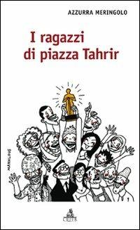 I ragazzi di piazza Tahrir - Azzurra Meringolo - Libro CLUEB 2011, Salmagundi | Libraccio.it