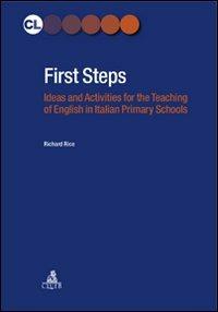 First steps. Ideas and activities for the teaching of english in italian primary schools - Richard Rice - Libro CLUEB 2011, Contesti linguistici | Libraccio.it