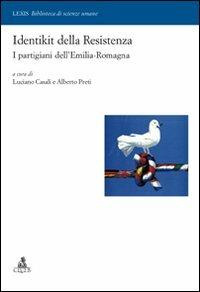 Identikit della Resistenza. I partigiani dell'Emilia-Romagna - Luciano Casali, Alberto Preti - Libro CLUEB 2011, Lexis. Biblioteca di scienze umane | Libraccio.it