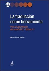 La traducción como herramienta. El espanol para italofonos - Carmen Solsona Martinez - Libro CLUEB 2011, Contesti linguistici | Libraccio.it