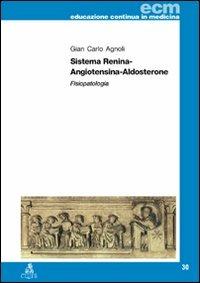 Sistema renina-angiotensina-aldosterone. Fisiopatologia - G. Carlo Agnoli - Libro CLUEB 2011, Educazione continua in medicina | Libraccio.it