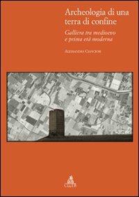 Archeologia di una terra di confine. Galliera tra medioevo e prima età moderna - Alessandra Cianciosi - Libro CLUEB 2011, Bologna medievale ieri e oggi | Libraccio.it