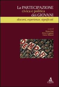 La partecipazione civica e politica dei giovani. Discorsi, esperienze, significati  - Libro CLUEB 2011, Heuresis. Scienze sociali | Libraccio.it