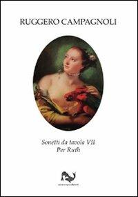 Sonetti da tavola VII. Per Ruth - Ruggero Campagnoli - Libro CLUEB 2011, Neoarcadia | Libraccio.it