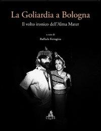 La goliardia a Bologna. Il volto ironico dell'Alma Mater - Raffaele Ferragina - Libro CLUEB 2011 | Libraccio.it