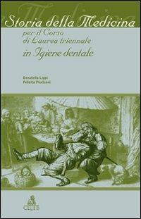 Storia della medicina per il corso di laurea triennale in igiene dentale - Donatella Lippi, Felicita Pierleoni - Libro CLUEB 2011 | Libraccio.it