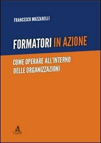 Formatori in azione. Come operare all'interno delle organizzazioni - Francesco Muzzarelli - Libro CLUEB 2011 | Libraccio.it