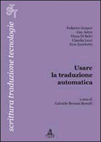 Usare la traduzione automatica  - Libro CLUEB 2012, Scrittura traduzione tecnologie | Libraccio.it
