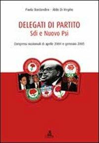 Delegati di partito. Sdi e nuovo Psi. Congressi nazionali di aprile 2004 e gennaio 2005 - Paola Bordandini, Aldo Di Virgilio - Libro CLUEB 2012, Partiti italiani a congresso | Libraccio.it