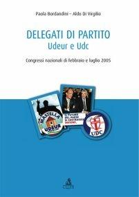 Delegati di partito. Udeur e Udc - Paola Bordandini, Aldo Di Virgilio - Libro CLUEB 2012 | Libraccio.it