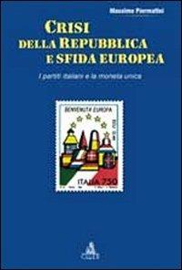 Crisi della repubblica e sfida europea. I partiti italiani e la moneta unica - Massimo Piermattei - Libro CLUEB 2012, Passato futuro | Libraccio.it