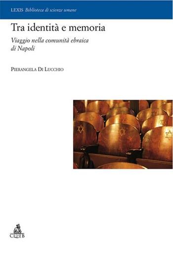 Tra identità e memoria. Viaggio nella comunità ebraica di Napoli - Pierangela Di Lucchio - Libro CLUEB 2012, Lexis. Biblioteca di scienze umane | Libraccio.it