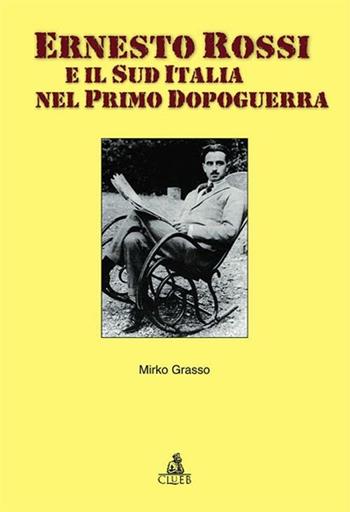 Ernesto Rossi e il sud Italia nel primo dopoguerra - Mirko Grasso - Libro CLUEB 2012, Passato futuro | Libraccio.it