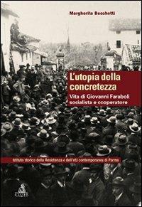 L' utopia della concretezza. Vita di Giovanni Faraboli socialista e cooperatore - Margherita Becchetti - Libro CLUEB 2012, Parma contemporanea | Libraccio.it