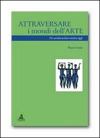 Attraversare i mondi dell'arte. Per un'educazione estetica oggi - Marco Giosi - Libro CLUEB 2012, Studi e ricerche sulla formazione. Saggi | Libraccio.it