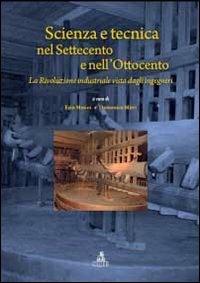 Scienza e tecnica nel Settecento e nell'Ottocento. La rivoluzione industriale vista dagli ingegneri - Ezio Mesini, Domenico Mirri - Libro CLUEB 2012 | Libraccio.it