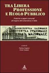 Tra libera professione e ruolo pubblico. Pratiche e saperi comunali all'origine dell'urbanistica in Italia