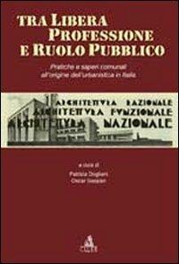 Tra libera professione e ruolo pubblico. Pratiche e saperi comunali all'origine dell'urbanistica in Italia  - Libro CLUEB 2012, Passato futuro | Libraccio.it