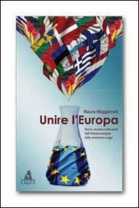 Unire l'Europa. Storia, società e istituzioni dell'Unione europea dalle premesse a oggi - Mauro Maggiorani - Libro CLUEB 2012, European progress | Libraccio.it