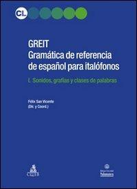 GREIT Gramatica de referencia de espa español para italófonos. Vol. 1: Sonidos, grafias y clases de palabras. - Félix San Vicente - Libro CLUEB 2013 | Libraccio.it