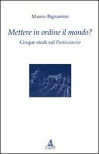 Mettere in ordine il mondo? Cinque studi sul Pasticciaccio - Mauro Bignamini - Libro CLUEB 2012, Testi e studi di filologia e letteratura | Libraccio.it