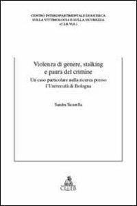 Violenza di genere, stalking e paura del crimine. Un caso particolare nella ricerca presso l'Università di Bologna - Sandra Sicurella - Libro CLUEB 2022 | Libraccio.it
