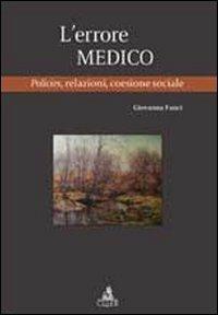 L'errore medico. Policies, relazioni, coesione sociale - Giovanna Fanci - Libro CLUEB 2012, Heuresis. Criminologia | Libraccio.it