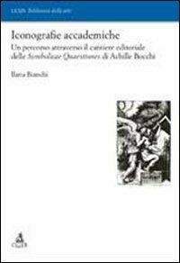 Iconografie accademiche. Un percorso attraverso il cantiere editoriale delle Symbolicae Quaestiones di Achille Bocchi - Ilaria Bianchi - Libro CLUEB 2012, Lexis. Biblioteca delle arti | Libraccio.it