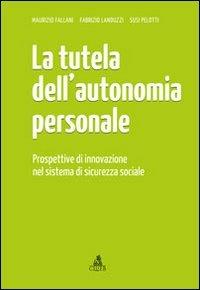 La tutela dell'autonomia personale. Prospettive di innovazione nel sistema di sicurezza sociale - Maurizio Fallani, Fabrizio Landuzzi, Susi Pelotti - Libro CLUEB 2022 | Libraccio.it