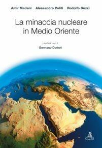 La minaccia nucleare in Medio Oriente - Amir Madani, Alessandro Politi, Rodolfo Guzzi - Libro CLUEB 2013 | Libraccio.it