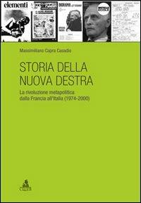 Storia della nuova destra. La rivoluzione metapolitica dalla Francia all'Italia (1974-2000) - Massimiliano Capra Casadio - Libro CLUEB 2022 | Libraccio.it