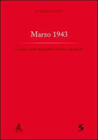 Marzo 1943. «Un seme della Repubblica fondata sul lavoro» - Roberto Finzi - Libro CLUEB 2013, Protagonisti e cultura dell'Italia unita | Libraccio.it
