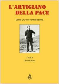 L'artigiano della pace. Dante Cruicchi nel Novecento  - Libro CLUEB 2013, Passato futuro | Libraccio.it