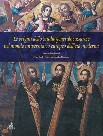 Le origini dello studio generale sassarese nel mondo universitario europeo dell'età moderna - G. Paolo Brizzi, Antonello Mattone - Libro CLUEB 2014 | Libraccio.it