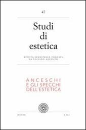 Studi di estetica. Vol. 47: Anceschi e gli specchi dell'estetica. Per il centenario della nascita di Luciano Ancheschi (1911-1995).