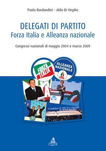 Delegati di partito. Forza Italia e Alleanza nazionale. Congressi nazionali di maggio 2004 e marzo 2009 - Paola Bordandini, Aldo Di Virgilio - Libro CLUEB 2013 | Libraccio.it
