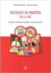 Delegati di partito. SEL e FdS. Congressi nazionali di ottobre e novembre 2010 - Paola Bordandini, Aldo Di Virgilio - Libro CLUEB 2013 | Libraccio.it