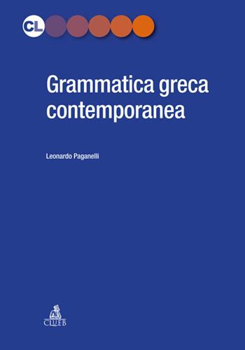 Grammatica greca contemporanea - Leonardo Paganelli - Libro CLUEB 2022 | Libraccio.it
