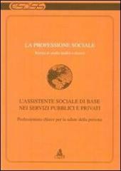 La professione sociale (2012). Vol. 2: L'assistente sociale di base nei servizi pubblici e privati.