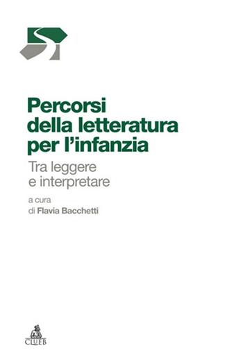 Percorsi della letteratura per l'infanzia. Tra leggere e interpretare  - Libro CLUEB 2013, Sentieri | Libraccio.it