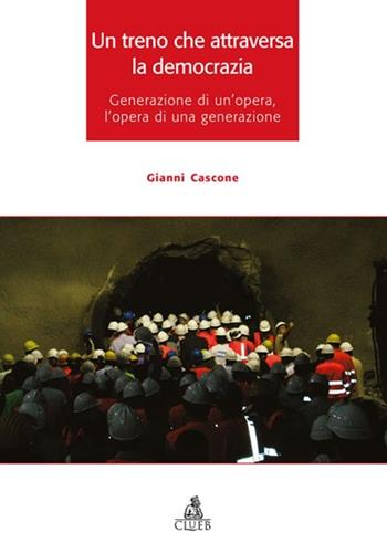 Un treno che attraversa la democrazia. Generazione di un'opera l'opera di una generazione - Gianni Cascone - Libro CLUEB 2013 | Libraccio.it