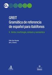 GREIT Gramatica de referencia de espa español para italófonos. Vol. 2: Verbo: morfología, sintaxis y semántica.