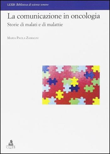 La comunicazione in oncologia. Storie di malati e di malattie - M. Paola Zamagni - Libro CLUEB 2014 | Libraccio.it
