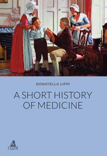 A Short history of medicine - Donatella Lippi - Libro CLUEB 2015 | Libraccio.it