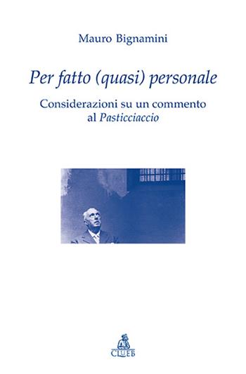 Per fatto (quasi) personale. Considerazioni su un commento al Pasticciaccio - Mauro Bignamini - Libro CLUEB 2016, Testi e studi di filologia e letteratura | Libraccio.it