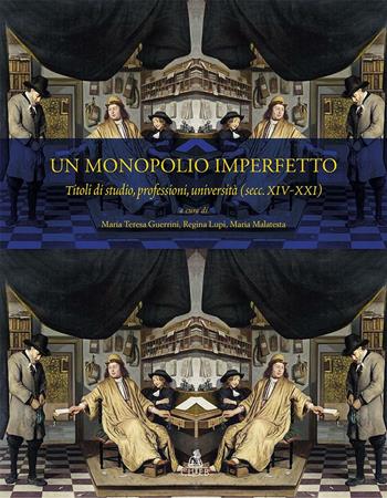 Un monopolio imperfetto. Titoli di studio, professioni, università (sec. XIV-XXI)  - Libro CLUEB 2016, Centro inter. storia università it.Studi | Libraccio.it