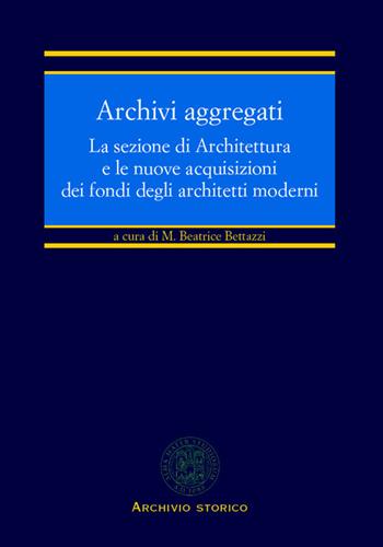 Archivi aggregati. La sezione di architettura e le nuove acquisizioni dei fondi degli architetti moderni  - Libro CLUEB 2016, Strumenti e documenti | Libraccio.it