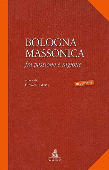 Bologna massonica. Fra passione e ragione  - Libro CLUEB 2016 | Libraccio.it