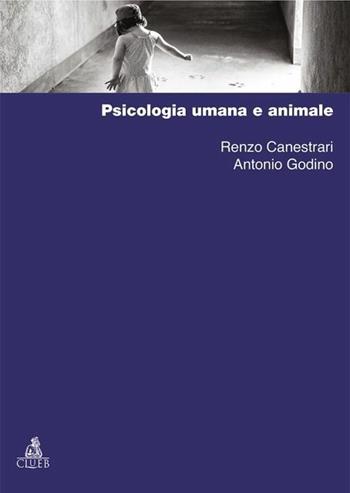 Psicologia umana e animale - Renzo Canestrari, Antonio Godino - Libro CLUEB 2017 | Libraccio.it